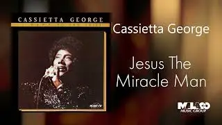 Cassietta George - Jesus The Miracle Man