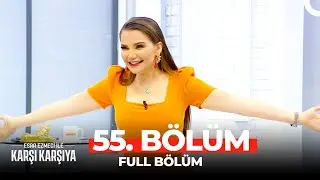 Esra Ezmeci İle Karşı Karşıya 55. Bölüm