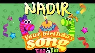 Tina&Tin Happy Birthday NADIR🎂 🍭 (Personalized Songs For Kids) 🎸 🎼 🎹