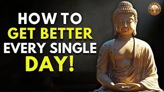 How to Improve Your Life Every Single Day | Buddhist Wisdom