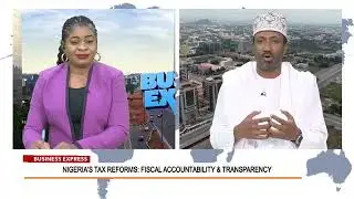 BUSINESS EXPRESS DISCUSSION ON TAX REFORMS & FISCAL ACCOUNTABILITY WITH DR UMAR YAKUBU