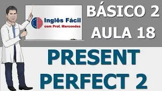Aula 18 - Present Perfect 2