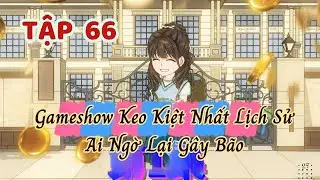 [Tập 66] Gameshow Keo Kiệt Nhất Lịch Sử | QA REVIEW