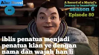 A Record of a Mortal&rsquo;s Journey to Immortality  Season 6  Episode 80 (353) Alur Novel