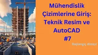 Mühendislik Çizimleri :Teknik Resim ve Autocad #7 |Sıfırdan İleri Seviye İnşaat Mühendisliği Eğitimi
