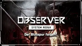 Observer: System Redux [E11] - Der Blutspur folgen! 👁️&zwj;🗨️ Let's Play