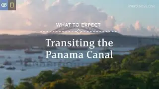 What to Expect: Transiting the Panama Canal | Lindblad Expeditions
