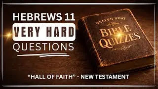 WHY HEBREWS 11 IS CALLED 'THE HALL OF FAITH' - 25 BIBLE QUESTIONS