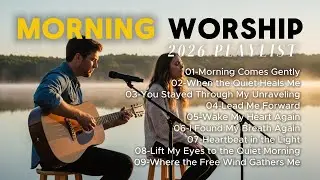 Morning Worship Playlist Vol.1 🕊 | 9 New Worship Songs for a New Beginning & Hope (2026)
