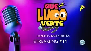 QUE LINDO VERTE - STREAMING 11 - LA KUPPE / KAREN BRITOS