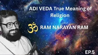 ADI VEDA True Meaning of Religion | @RamNarayanRamGLOBAL | Episode 5 | Bangla
