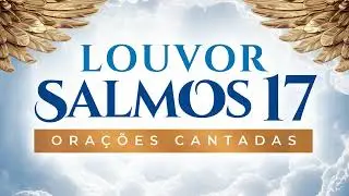 Salmo 17 Louvor de Proteção de Deus