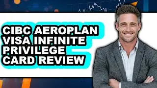CIBC Aeroplan Visa Infinite Privilege Card Review - Is It Worth it?