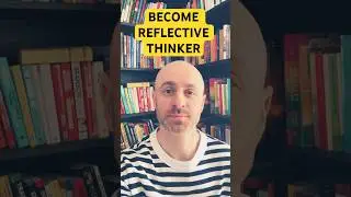 BECOME A REFLECTIVE THINKER!!!