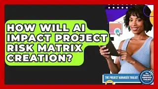 How Will AI Impact Project Risk Matrix Creation? - The Project Manager Toolkit