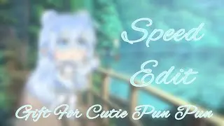 Speed Edit || Gift For Cutie pun pun || Gacha Life ||