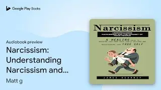 Narcissism: Understanding Narcissism and the&hellip; by Matt g &middot; Audiobook preview