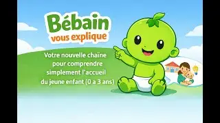 b&eacute;bain vous explique, la chaine de vulgarisation des moyens de gardes du jeune enfant