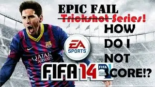 FIFA 14 EPIC FAIL Series! #4 - HOW DO I NOT SCORE!?!?!