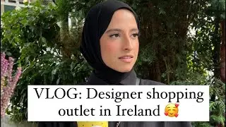 VLOG: Come with me to the Designer outlet in Ireland 🇮🇪