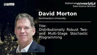 Math4DS Live NO.46 | Prof. David Morton from NWU Distribution Robust 2& Multi-Level StochasticProgam