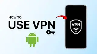 How To Use VPN On Android Phone?
