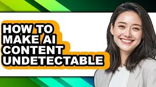 How to Make Ai Content Undetectable (updated)