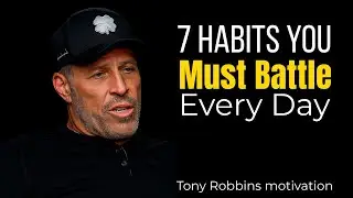 7 Habits You Must Battle Every Day || tony robbins || best motivation speech
