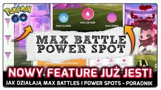 JUŻ JEST! JAK DZIAŁAJĄ MAX BATTLE I POWER SPOT W POKEMON GO? PORADNIK