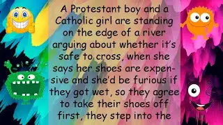 Funny Joke A Protestant boy and a Catholic girl are standing on the edge of a river arguing about
