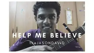 Help Me Believe (original) ~ theJASONDAVID