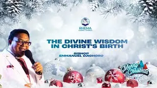 The Divine Wisdom in Christ's Birth - Bishop Emmanuel Odjighoro