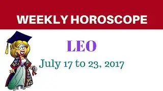 Leo Weekly Horoscope - July 17 to 23, 2017.