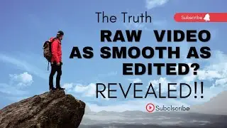 RAW VIDEO AS SMOOTH AS EDITED?? - IS IT POSSIBLE WITH NO STAB?