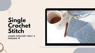 Single Crochet Stitch:  Learn Crochet, Help a Preemie