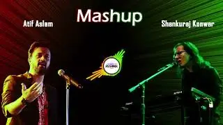 Atif Aslam & Shankaraj Konwar Mashup | Assamese & Hindi Mashup