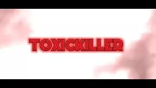 INTRO| ToxicKiller