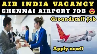 AIR INDIA CHENNAI AIRPORT VACANCY | AIRPORT JOBS | Chennai Airport Jobs |