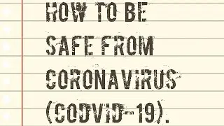 HOW TO BE SAFE FROM CORONAVIRUS (CODVID-19).