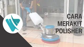 Cara Merakit dan Menggunakan Polisher 17 Inch
