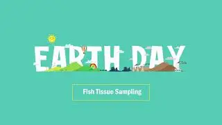 Earth Day - Fish Tissue Sampling