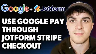 How to Use Google Pay Through Jotform&rsquo;s Stripe Checkout Integration [2025 Full Guide]