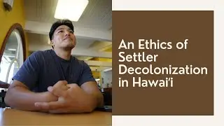 &ldquo;An Ethics of Settler Decolonization in Hawaiʻi&rdquo; with Logan Narikawa