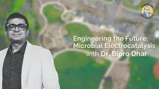 Engineering the Future: Microbial Electrocatalysis with Dr. Bipro Dhar