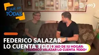 Estás en Todas: Federico Salazar cuenta algunos secretos de su vida personal y profesional