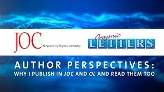 The Journal of Organic Chemistry and Organic Letters - Author Perspectives