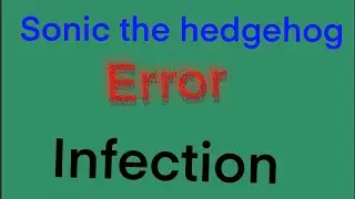 Sonic the hedgehog error infection characters part 3 