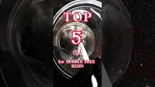 TOP 5 Tips for BUBBLE FREE Epoxy Resin