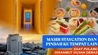 MASIH LANJUT STAYCATION DAN PINDAH KE TEMPAT LAIN, SAAT PULANG DISAMBUT HUJAN DERAS 