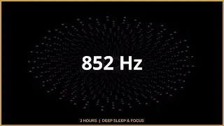 852Hz (Solfeggio Scale) | Returning to Spiritual Order/ Awakening | 3Hours Deep Sleep | 4K PCM Audio